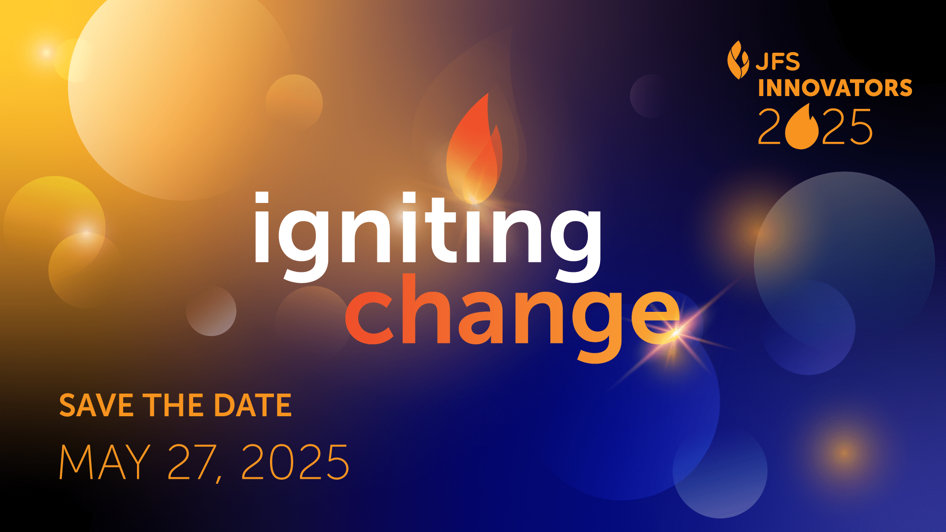 JFS Innovators 2025. Igniting Change. Save the date: May 27, 2025